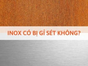 Inox Có Bị Gỉ Không? Nguyên Nhân Sâu Xa